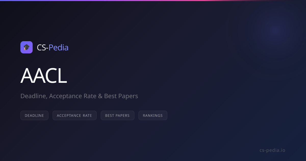 AACL 2026 Deadline, CFP, Acceptance Rate & Ranking | CS-Pedia