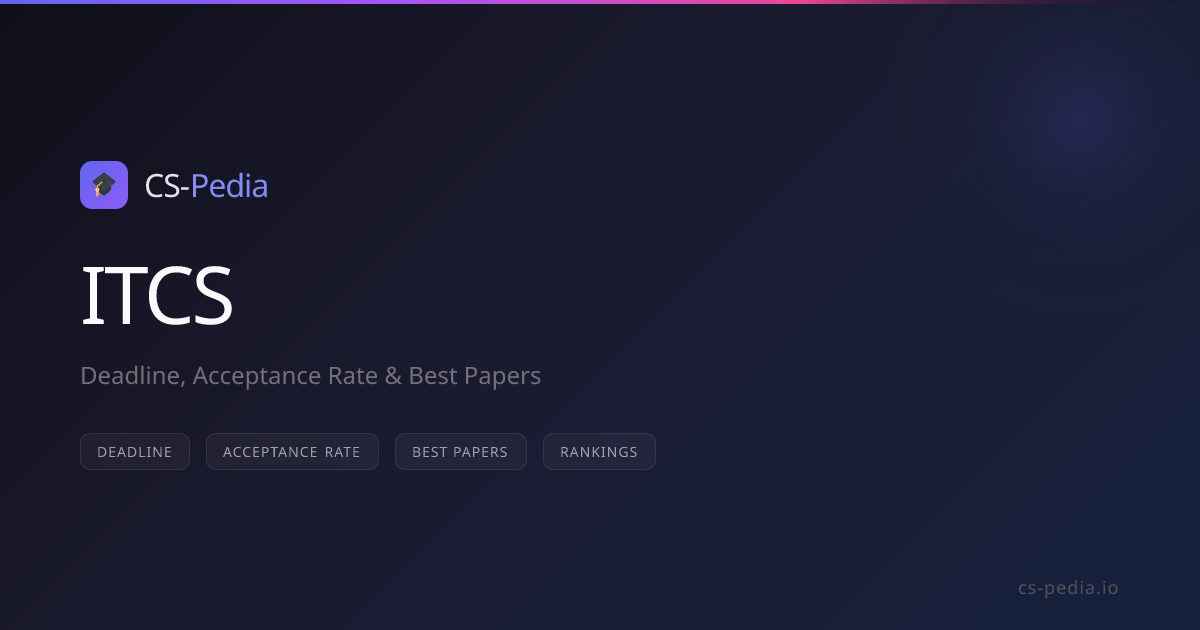 ITCS 2026 Deadline, CFP, Acceptance Rate & Ranking | CS-Pedia